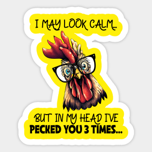 I may look calm but my head is I pecked you 3 times Sticker